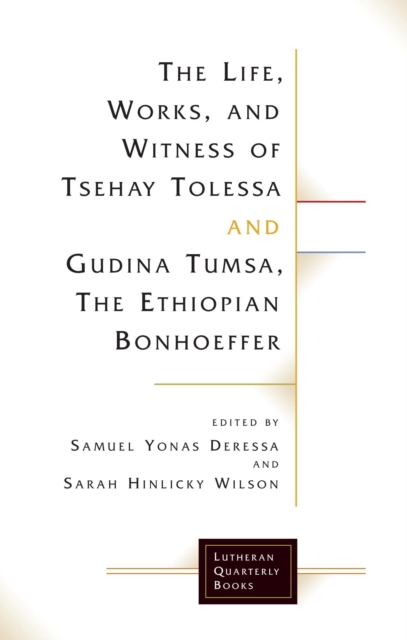 The Life, Works, and Witness of Tsehay Tolessa and Gudina Tumsa, the Ethiopian Bonhoeffer, EPUB eBook