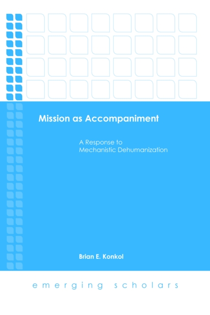 Mission as Accompaniment : A Response to Mechanistic Dehumanization, EPUB eBook