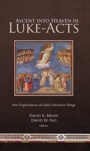 Ascent into Heaven in Luke-Acts : New Explorations of Luke's Narrative Hinge, EPUB eBook