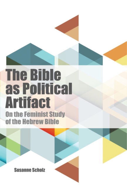 The Bible as Political Artifact : On The Feminist Study of the Hebrew Bible, EPUB eBook
