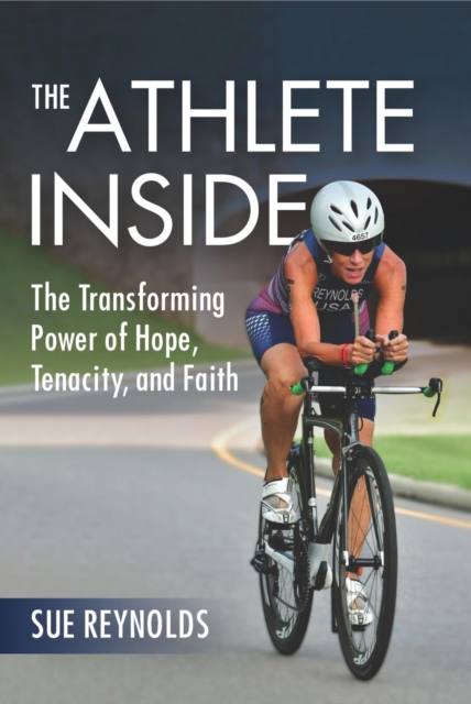 The Athlete Inside : The Transforming Power of Hope, Tenacity, and Faith, EPUB eBook