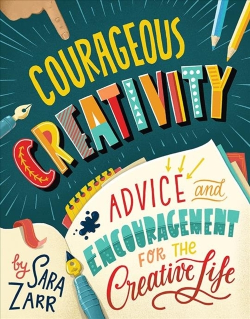 Courageous Creativity : Advice and Encouragement for the Creative Life, Hardback Book