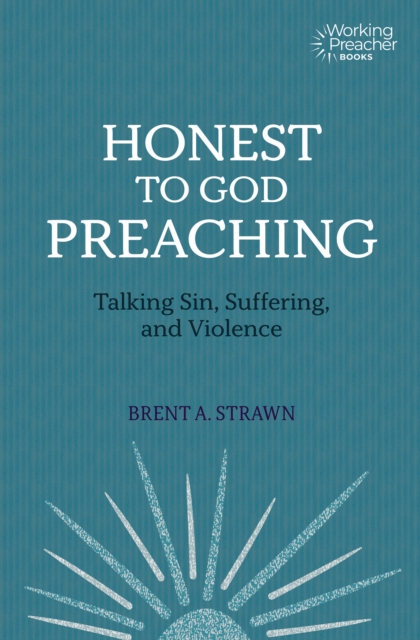 Honest to God Preaching : Talking Sin, Suffering, and Violence, EPUB eBook
