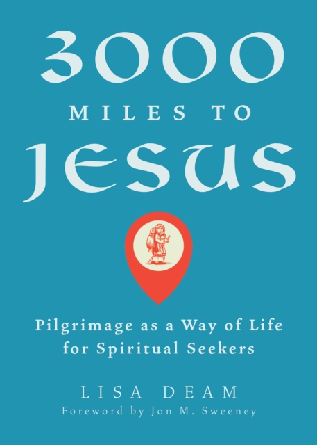 3000 Miles to Jesus : Pilgrimage as a Way of Life for Spiritual Seekers, EPUB eBook