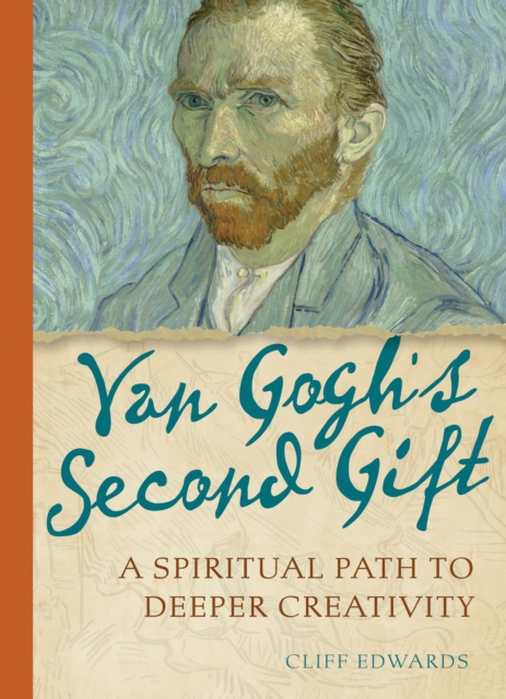 Van Gogh's Second Gift : A Spiritual Path to Deeper Creativity, EPUB eBook