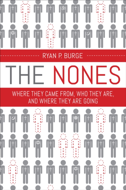 The Nones : Where They Came From, Who They Are, and Where They Are Going, EPUB eBook