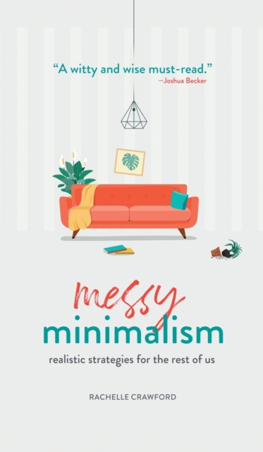 Messy Minimalism : Realistic Strategies for the Rest of Us, Hardback Book