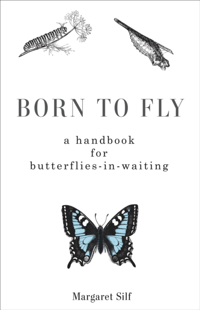 Born to Fly : A Handbook for Butterflies-in-Waiting, EPUB eBook