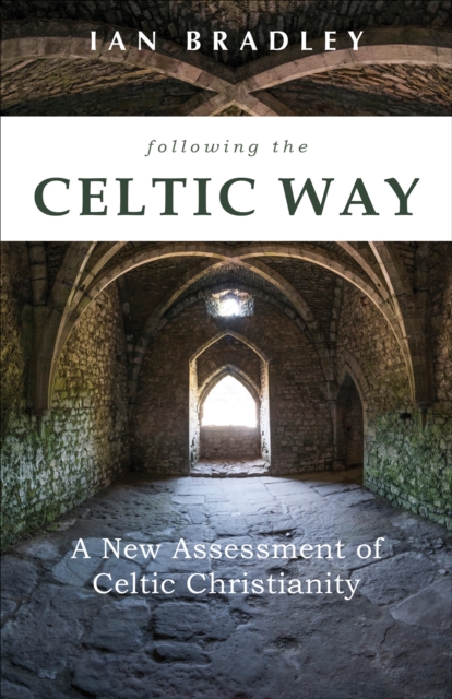 Following the Celtic Way: A New Assessment of Celtic Christianity, EPUB eBook
