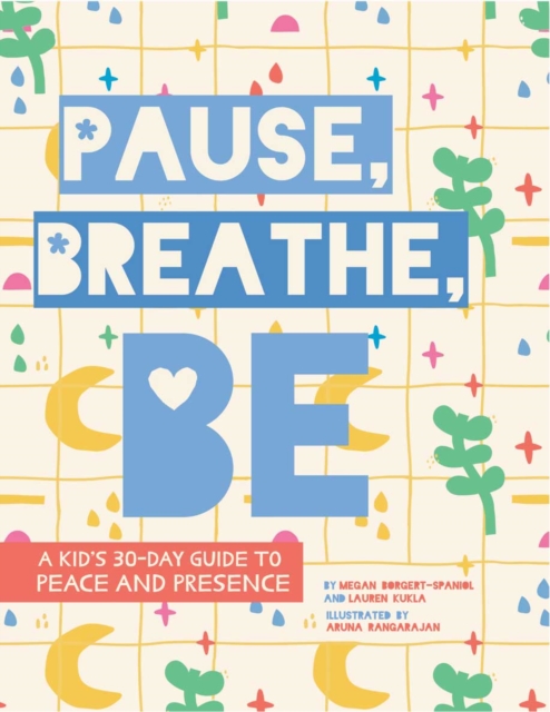 Pause, Breathe, Be : A Kid's 30-Day Guide to Peace and Presence, EPUB eBook