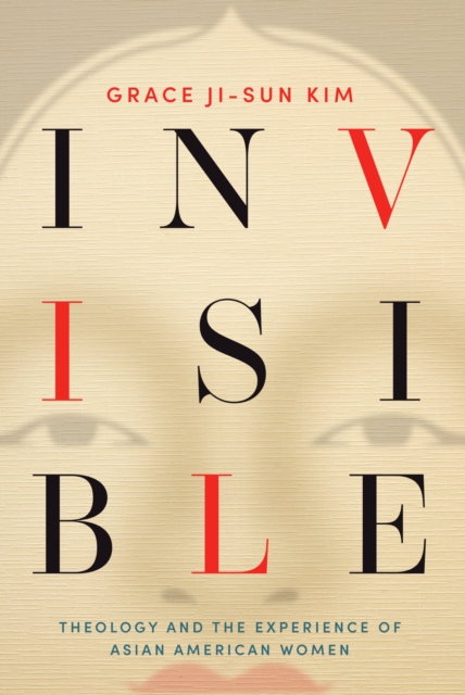 Invisible : Theology and the Experience of Asian American Women, EPUB eBook