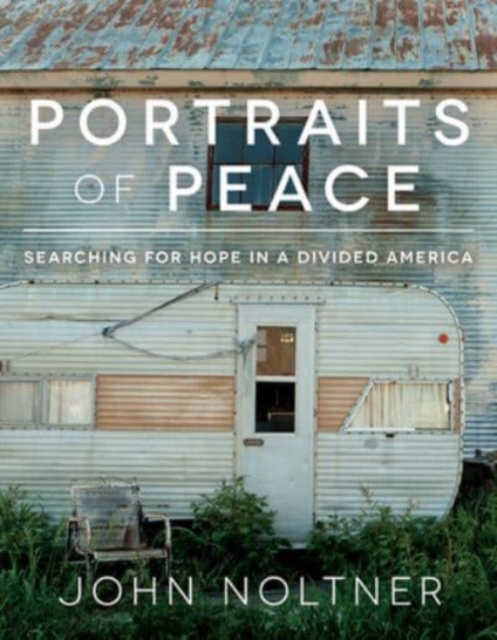 Portraits of Peace : Searching for Hope in a Divided America, Hardback Book