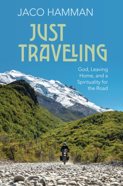 Just Traveling : God, Leaving Home, and a Spirituality for the Road, EPUB eBook