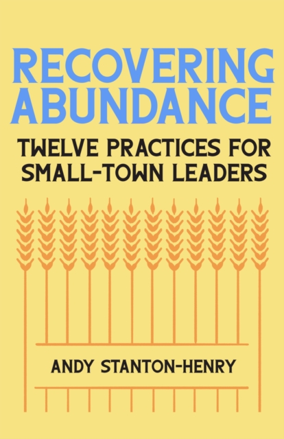 Recovering Abundance : Twelve Practices for Small-Town Leaders, EPUB eBook