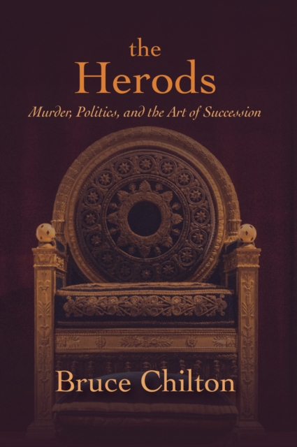 The Herods : Murder, Politics, and the Art of Succession, EPUB eBook