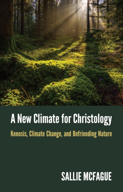 A New Climate for Christology : Kenosis, Climate Change, and Befriending Nature, EPUB eBook