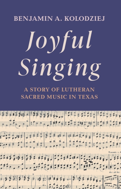 Joyful Singing : A Story of Lutheran Sacred Music in Texas, EPUB eBook