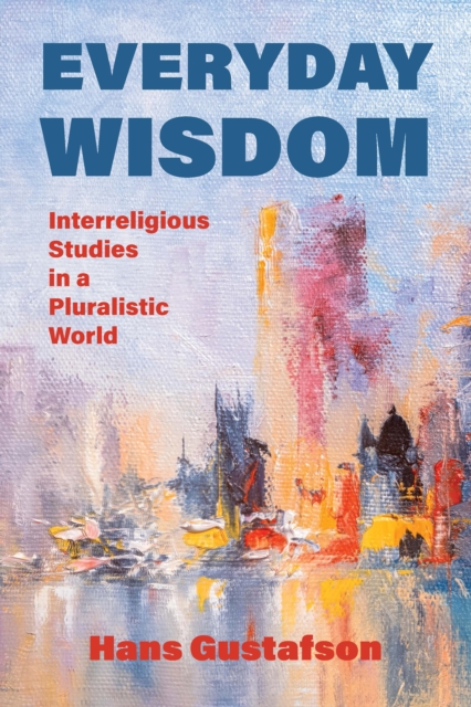 Everyday Wisdom : Interreligious Studies in a Pluralistic World, EPUB eBook