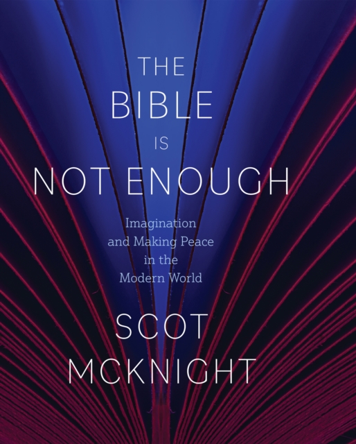 Bible Is Not Enough : Imagination and Making Peace in the Modern World, EPUB eBook