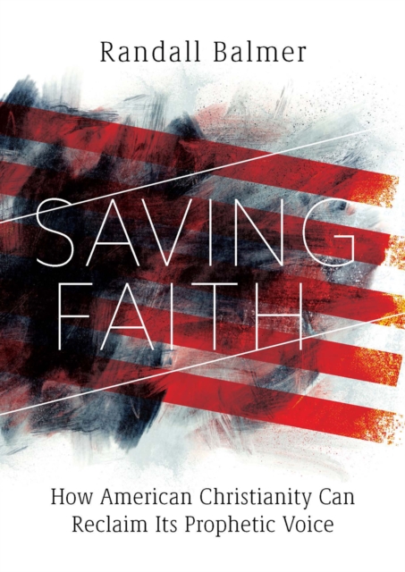 Saving Faith : How American Christianity Can Reclaim Its Prophetic Voice, EPUB eBook