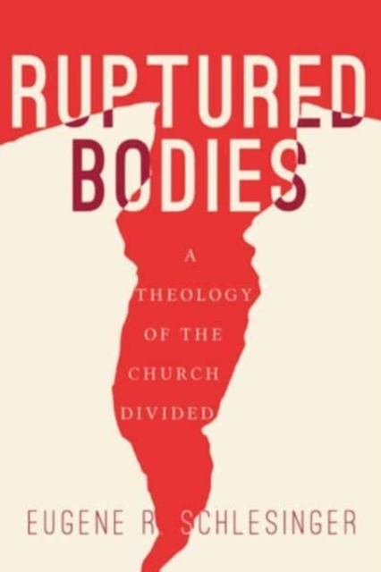 Ruptured Bodies : A Theology of the Church Divided, Hardback Book