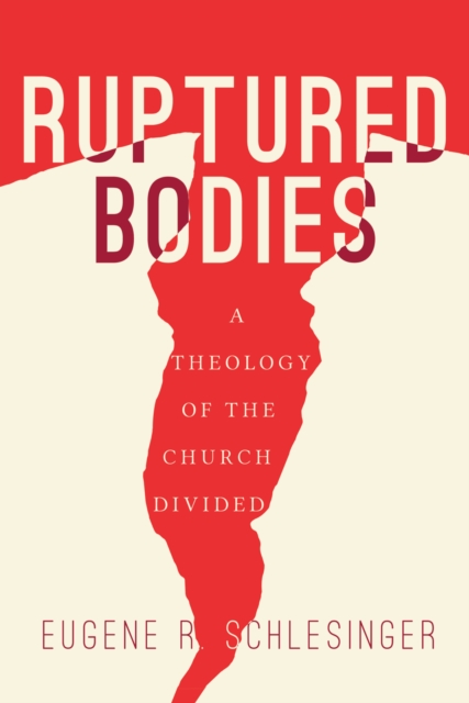 Ruptured Bodies : A Theology of the Church Divided, EPUB eBook