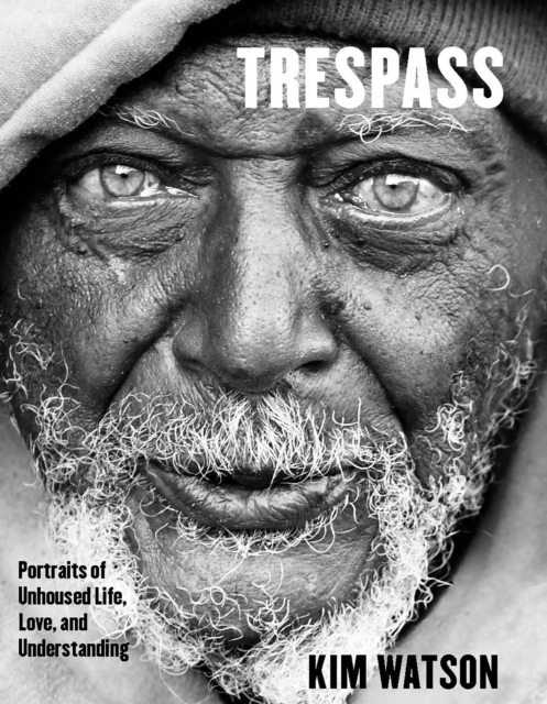 Trespass : Portraits of Unhoused Life, Love, and Understanding, EPUB eBook