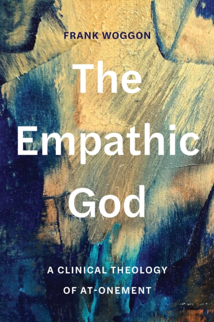 Empathic God : A Clinical Theology of At-Onement, EPUB eBook