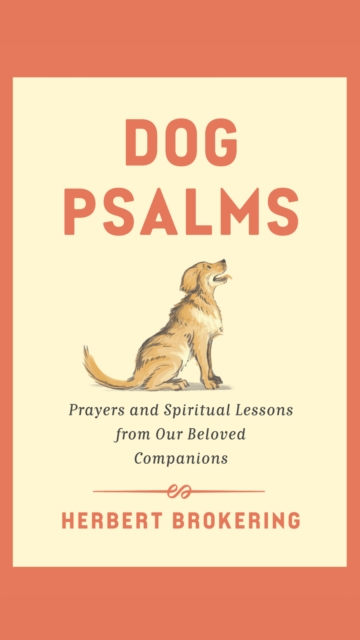 Dog Psalms : Prayers and Spiritual Lessons from Our Beloved Companions, EPUB eBook