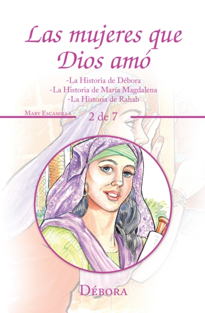 Las Mujeres Que Dios Amo : -La Historia De Debora -La Historia De Maria Magdalena -La Historia De Rahab, EPUB eBook