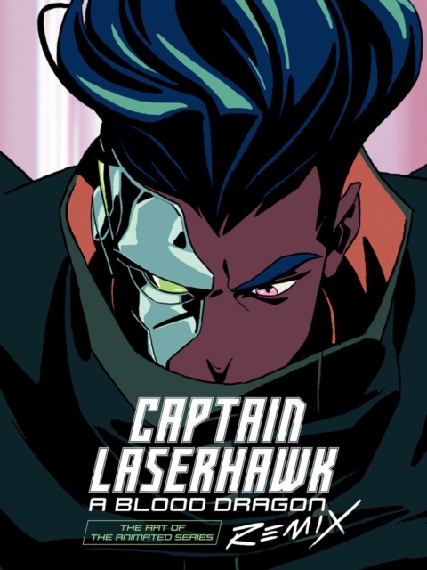 The Art Of Captain Laserhawk: A Blood Dragon Remix, Hardback Book