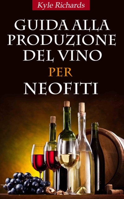 Guida Alla Produzione Del Vino Per Neofiti, EPUB eBook