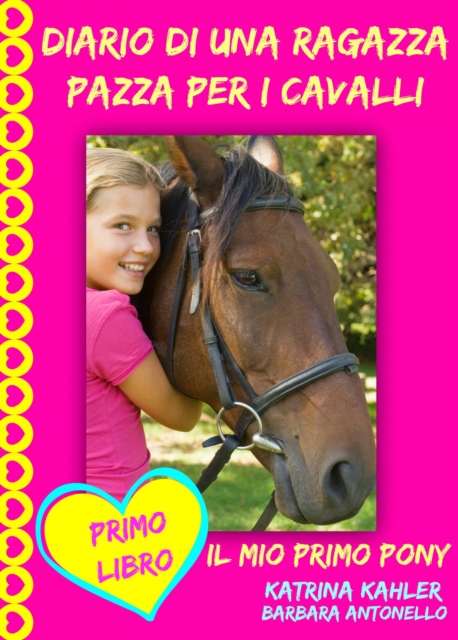 Diario di una ragazza pazza per i cavalli - Il mio primo pony - Primo Libro, EPUB eBook