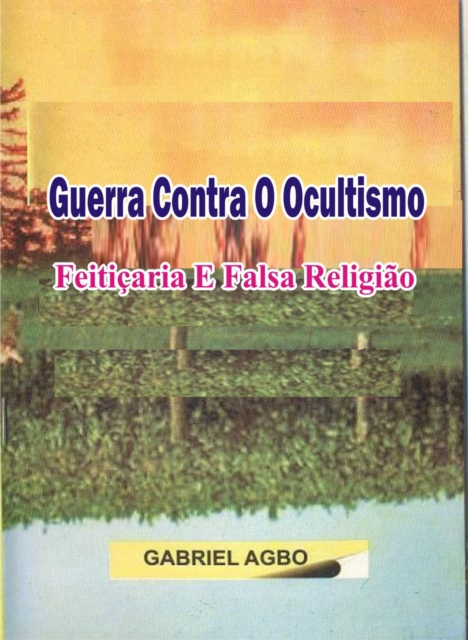 Guerra Contra o Ocultismo, Feiticaria e Falsa Religiao, EPUB eBook