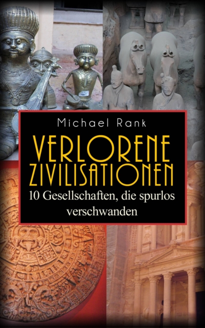Verlorene Zivilisationen: 10 Kulturen, die spurlos verschwanden, EPUB eBook