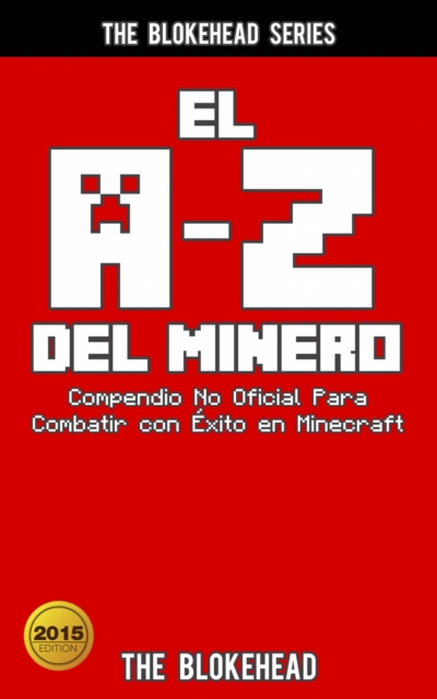 El A-Z Del Minero. Compendio No Oficial Para Combatir con Exito en Minecraft, EPUB eBook