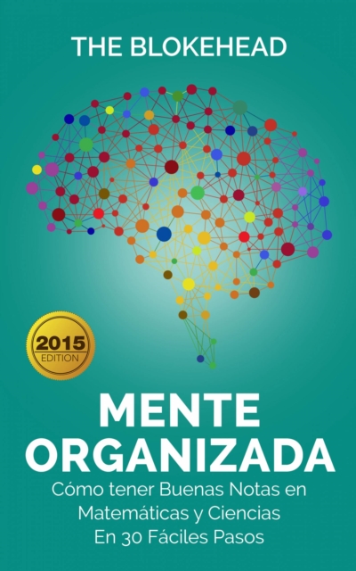 Mente Organizada. Como tener Buenas Notas en Matematicas y Ciencias, En 30 Faciles Pasos, EPUB eBook