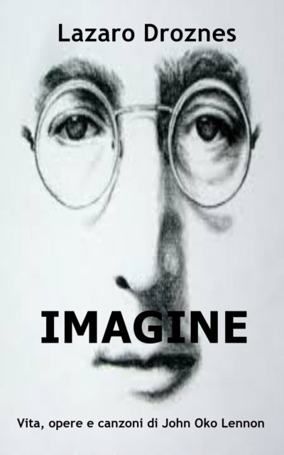 IMAGINE Vita, opere e canzoni di John Ono Lennon, EPUB eBook