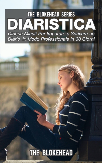 Diaristica: Cinque Minuti Per Imparare a Scrivere un Diario in Modo Professionale in 30 Giorni, EPUB eBook