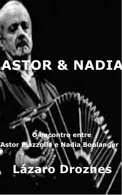 Astor&Nadia. O encontro entre Astor Piazzolla e Nadia Boulanger, EPUB eBook