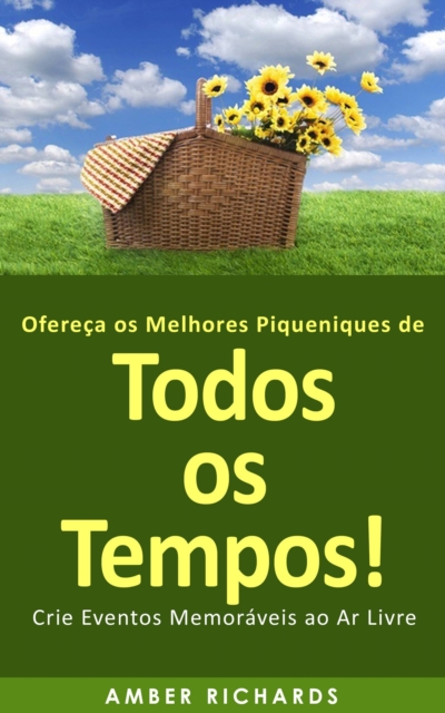 Ofereca os Melhores Piqueniques de Todos os Tempos! Crie Eventos Memoraveis ao Ar Livre, EPUB eBook