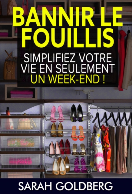 Bannir Le Fouillis : Simplifiez Votre Vie En Seulement Un Week-end !, EPUB eBook
