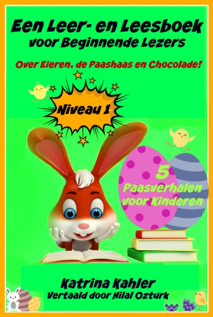 Een Leer- en Leesboek voor Beginnende Lezers Level 1 Over Eieren, de Paashaas en Chocolade!, EPUB eBook