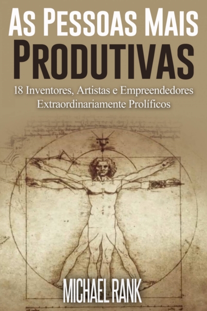 As Pessoas Mais Produtivas: 18 Inventores, Artistas e Empreendedores Extraordinariamente Prolificos, EPUB eBook