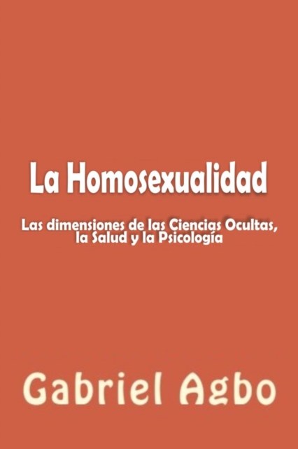 La Homosexualidad: Dimensiones de las Ciencias Ocultas, la Salud y la Psicologia, EPUB eBook