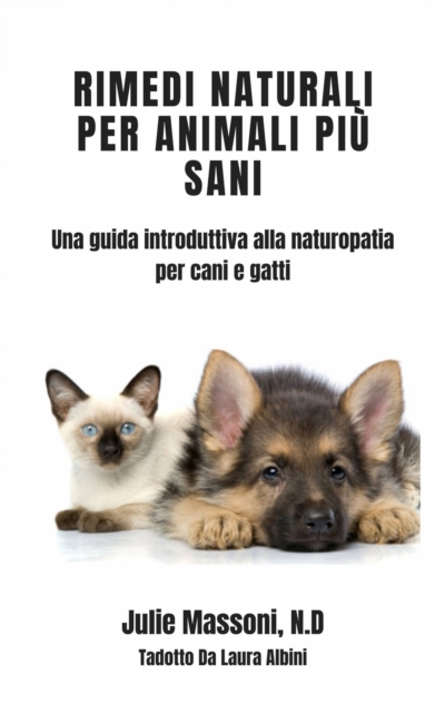 Rimedi naturali per animali piu sani - Una guida introduttiva alla naturopatia per cani e gatti, EPUB eBook