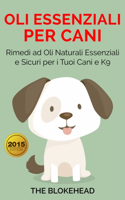 Oli essenziali per cani : Rimedi ad oli naturali essenziali e sicuri per i tuoi cani e K9, EPUB eBook