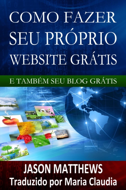 Como Fazer Seu Proprio Website Gratis E Tambem Seu Blog Gratis, EPUB eBook