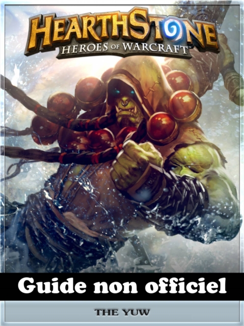 Hearthstone Heroes of Warcraft Guide non officiel, EPUB eBook