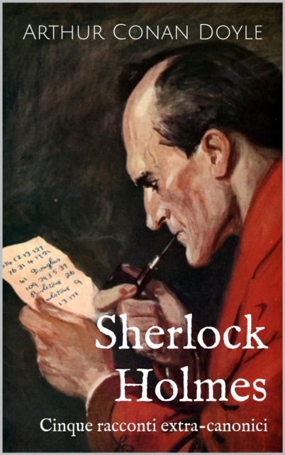 Sherlock Holmes: Cinque racconti extra-canonici, EPUB eBook